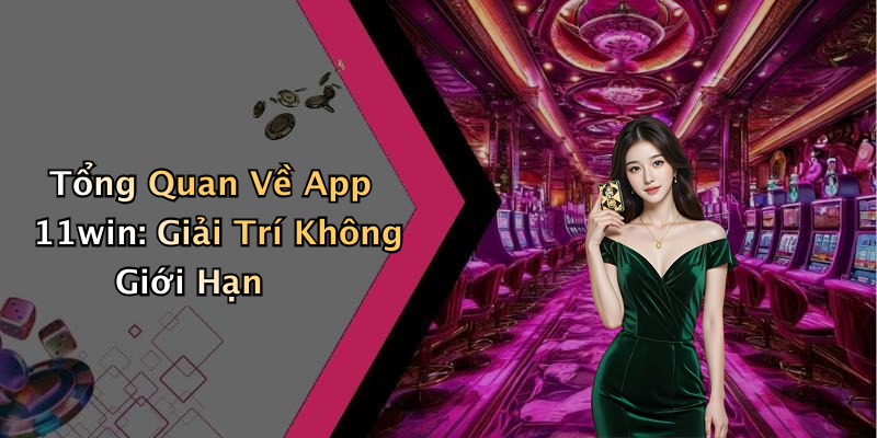 Tổng Quan Về App 11win: Giải Trí Không Giới Hạn