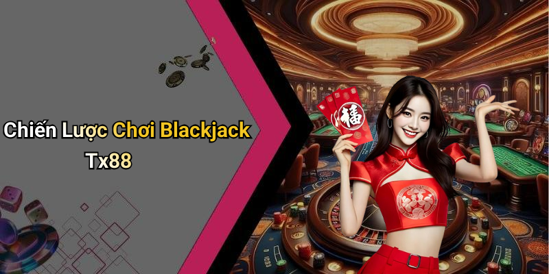 Chiến Lược Chơi Blackjack Tx88