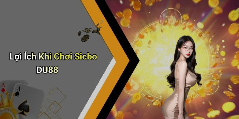 Lợi Ích Khi Chơi Sicbo DU88