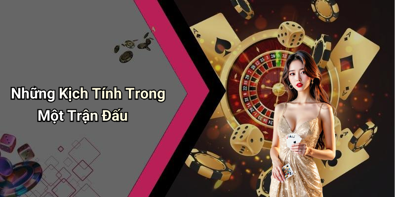 Những Kịch Tính Trong Một Trận Đấu