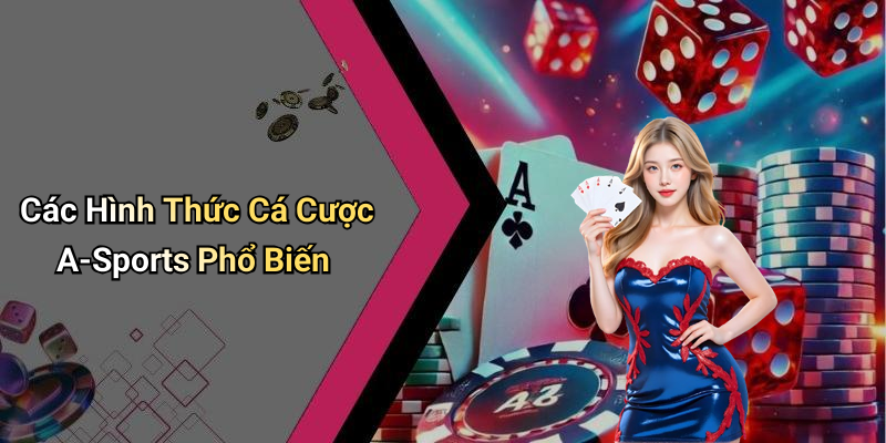 Các Hình Thức Cá Cược A-Sports Phổ Biến