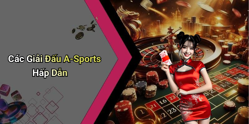 Các Giải Đấu A-Sports Hấp Dẫn