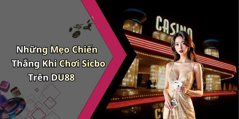 Những Mẹo Chiến Thắng Khi Chơi Sicbo Trên DU88