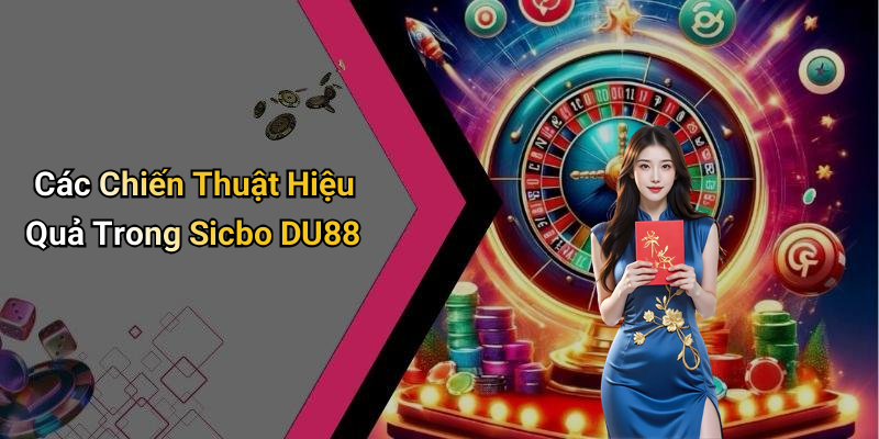 Các Chiến Thuật Hiệu Quả Trong Sicbo DU88