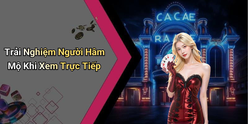 Trải Nghiệm Người Hâm Mộ Khi Xem Trực Tiếp